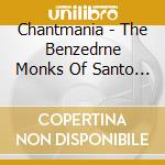 Chantmania - The Benzedrne Monks Of Santo Domonica cd