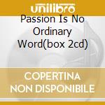 Passion Is No Ordinary Word(box 2cd) cd