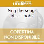 Sing the songs of... - bobs cd