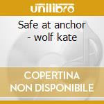 Safe at anchor - wolf kate cd