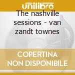 The nashville sessions - van zandt townes cd musicale di Townes van zandt