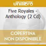 Five Royales - Anthology (2 Cd) cd musicale di Five Royales