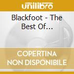Blackfoot - The Best Of... cd musicale di Blackfoot