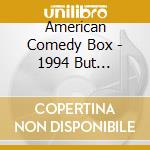 American Comedy Box - 1994 But Seriously (4 Cd) cd musicale di American comedy box (4 cd)