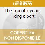The tomato years - king albert cd musicale di Albert King