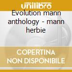 Evolution mann anthology - mann herbie cd musicale di Herbie mann (2 cd)