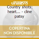 Country shots: heart... - cline patsy cd