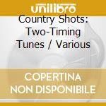 Country Shots: Two-Timing Tunes / Various cd