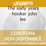 The early years - hooker john lee cd