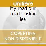 My road our road - oskar lee cd