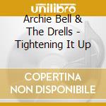 Archie Bell & The Drells - Tightening It Up cd musicale di Archie bell & the drells