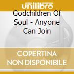 Godchildren Of Soul - Anyone Can Join cd