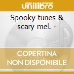 Spooky tunes & scary mel. -