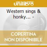 Western sings & honky... - cd musicale di Music Texas