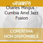 Charles Mingus - Cumbia Amd Jazz Fusion cd
