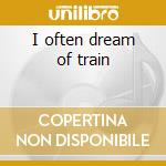 I often dream of train cd