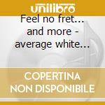 Feel no fret... and more - average white band cd musicale di Average white band