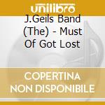 J.Geils Band (The) - Must Of Got Lost cd musicale di The j.geils band