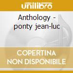 Anthology - ponty jean-luc cd