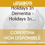 Holidays In Dementia - Holidays In Dementia cd