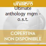 Ultimate anthology mgm - o.s.t. cd