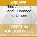 Brint Anderson Band - Homage To Elmore cd