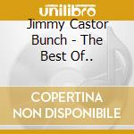 Jimmy Castor Bunch - The Best Of.. cd musicale di Jimmy castor bunch