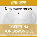 New wave xmas - cd musicale di Squeeze/pretenders/d.bowie & o