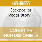 Jackpot las vegas story - cd musicale di Artisti Vari