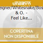 Foreigner/Whitesnake/Boston & O. - Feel Like Makin'Love cd