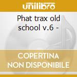 Phat trax old school v.6 - cd