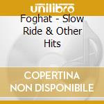 Foghat - Slow Ride & Other Hits