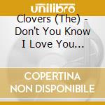 Clovers (The) - Don't You Know I Love You & Other Hits