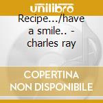Recipe.../have a smile.. - charles ray cd musicale di Ray Charles
