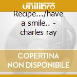 Recipe.../have a smile.. - charles ray cd