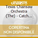 Texas Chainsaw Orchestra (The) - Catch A Buzz With This... cd