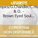Olympics/G.Chandler/C.Highes & O. - Brown Eyed Soul Vol.3 cd musicale di Olympics/g.chandler/c.highes &