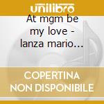 At mgm be my love - lanza mario o.s.t. cd