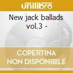 New jack ballads vol.3 - cd