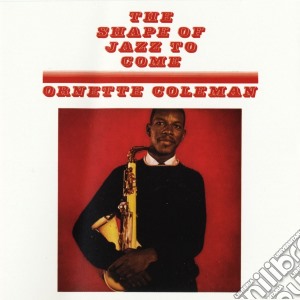 Ornette Coleman - The Shape Of Jazz To Come cd musicale di Ornette Coleman
