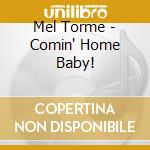 Mel Torme - Comin' Home Baby! cd musicale di Mel Torme