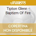 Tipton Glenn - Baptizm Of Fire cd