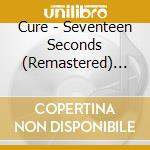 Cure - Seventeen Seconds (Remastered) [Us Import] cd musicale di Cure