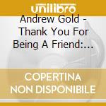 Andrew Gold - Thank You For Being A Friend: Best Of cd musicale di Andrew Gold