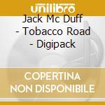 Jack Mc Duff - Tobacco Road - Digipack cd