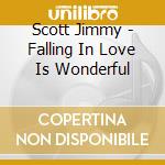 Scott Jimmy - Falling In Love Is Wonderful cd musicale di SCOTT JIMMY