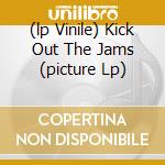 (lp Vinile) Kick Out The Jams (picture Lp) cd