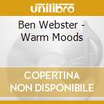Ben Webster - Warm Moods cd musicale di WEBSTER BEN