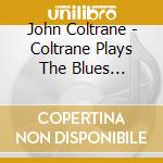 John Coltrane - Coltrane Plays The Blues (International Release) cd