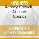Rodney Crowell - Country Classics cd